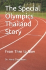 The Special Olympics Thailand Story: From Then to Now By Rachaniwn (Nui) Bulakul (Translator), Robert B. Wilson (Editor), Phanida Simaporn (Editor) Cover Image