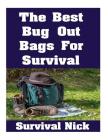 The Best Bug Out Bags For Survival: The Ultimate Guide On How To Put Together A High Quality Bug Out Bag and the Best Models of Bug Out Bags On The Ma By Survival Nick Cover Image