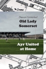 Old Lady Somerset: Ayr United at Home By Duncan Carmichael Cover Image