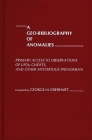A Geo-Bibliography of Anomalies: Primary Access to Observations of Ufos, Ghosts, and Other Mysterious Phenomena Cover Image