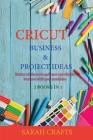 Cricut: 2 BOOKS IN 1: BUSINESS & PROJECT IDEAS: Master all the tools and start a profitable business with your machines Cover Image