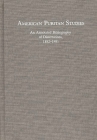 American Puritan Studies: An Annotated Bibliography of Dissertations, 1882-1981 (Bibliographies and Indexes in American History) By Michael Montgomery Cover Image