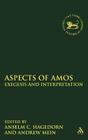 Aspects of Amos: Exegesis and Interpretation (Library of Hebrew Bible/Old Testament Studies #536) By Anselm C. Hagedorn (Editor), Andrew Mein (Editor) Cover Image