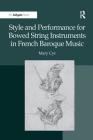 Style and Performance for Bowed String Instruments in French Baroque Music By Mary Cyr Cover Image