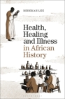 Health, Healing and Illness in African History Cover Image