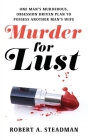 Murder for Lust By Robert A. Steadman Cover Image
