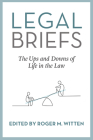 Legal Briefs: The Ups and Downs of Life in the Law By Roger Witten (Compiled by) Cover Image