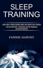 Sleep Training: You Can Deal With It Effectively and Get Happiness and Health Benefits (Learn How to Adopt Healthy Habits and Adjust Y Cover Image