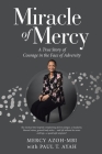 Miracle of Mercy: A True Story of Courage in the Face of Adversity By Mercy Azoh-Mbi, Paul T. Ayah (With) Cover Image