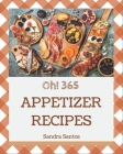 Oh! 365 Appetizer Recipes: A Timeless Appetizer Cookbook By Sandra Santos Cover Image