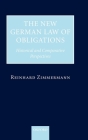 The New German Law of Obligations: Historical and Comparative Perspectives By Reinhard Zimmermann Cover Image
