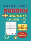 Sudoku Large Print Medium - Sudoku Puzzle Book: Large Print Sudoku for Seniors and Adults - 60 Medium Puzzles with Smile By Margaret King Cover Image