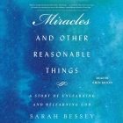 Miracles and Other Reasonable Things: A Story of Unlearning and Relearning God By Sarah Bessey, Erin Moon (Read by) Cover Image