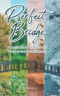 Perfect Bridge: A collection of Seasonal Poems and Meditations By Joann Dekker Cover Image
