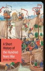 A Short History of the Hundred Years War (Short Histories) Cover Image