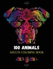 100 Animals Adult Coloring Book: with Lions, Elephants, Owls, Horses, Dogs, Cats, and Many More! By R-Jay Stress Relieving Relaxing Designs Cover Image