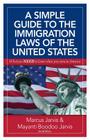 A Simple Guide to the Immigration Laws of the United States: What you NEED to know when you come to America Cover Image