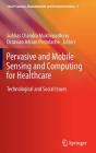 Pervasive and Mobile Sensing and Computing for Healthcare: Technological and Social Issues (Smart Sensors #2) By Subhas Chandra Mukhopadhyay (Editor), Octavian A. Postolache (Editor) Cover Image