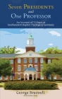 Seven Presidents and One Professor: An Account of 72 Years at Southeastern Baptist Theological Seminary By George Braswell, Rachel Alley (Contribution by) Cover Image