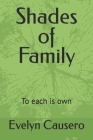 Shades of Family: To each is own By Evelyn Causero Cover Image