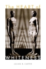 The Heart of Whiteness: Normal Sexuality and Race in America, 1880-1940 Cover Image