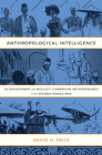 Anthropological Intelligence: The Deployment and Neglect of American Anthropology in the Second World War By David H. Price Cover Image