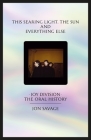 This Searing Light, the Sun and Everything Else: Joy Division: The Oral History By Jon Savage Cover Image