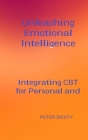 Unleashing Emotional Intelligence: Integrating CBT for Personal and Interpersonal Success. Cover Image