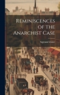 Reminiscences of the Anarchist Case By Sigmund 1860- Zeisler Cover Image