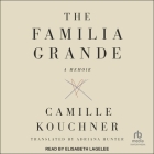 The Familia Grande: A Memoir By Camille Kouchner, Elisabeth Lagelee (Read by), Adriana Hunter (Contribution by) Cover Image