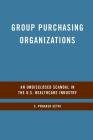 Group Purchasing Organizations: An Undisclosed Scandal in the U.S. Healthcare Industry By S. Sethi Cover Image