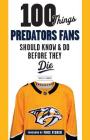 100 Things Predators Fans Should Know & Do Before They Die (100 Things...Fans Should Know) Cover Image