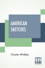 American Sketches By Charles Whibley Cover Image