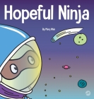 Hopeful Ninja: A Children's Book About Cultivating Hope in Our Everyday Lives By Mary Nhin Cover Image
