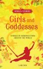 Girls and Goddesses: Stories of Heroines from Around the World (World of Stories) By Lari Don, Francesca Greenwood (Illustrator) Cover Image