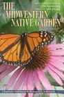 The Midwestern Native Garden: Native Alternatives to Nonnative Flowers and Plants By Charlotte Adelman, Bernard L. Schwartz, Bernard L. Schwartz Cover Image