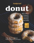Foolproof Donut Recipes Featuring Many Flavors: The Best Ideas for Donut Lovers Cover Image
