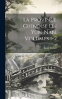 La Province Chinoise Du Yün-Nan, Volumes 1-2 By Émile Rocher Cover Image