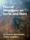 Fluvial Megafans on Earth and Mars By Justin Wilkinson (Editor), Yanni Gunnell (Editor) Cover Image