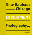Experiment Photography: New Bauhaus Chicago By Museum für Gestaltung Bauhaus-Archiv (Editor) Cover Image