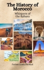 The History of Morocco: Whispers of the Sahara By Einar Felix Hansen, Fatima Linda Haddad Cover Image