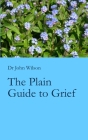 The Plain Guide to Grief By John Wilson Cover Image