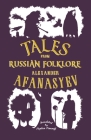 Tales from Russian Folklore: New Translation By Alexander Afanasyev, Stephen Pimenoff (Translated by) Cover Image