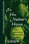In Her Mother's House: The Politics of Asian American Mother-Daughter Writing (Critical Perspectives on Asian Pacific Americans #5) By Wendy Ho Cover Image