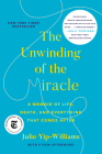 The Unwinding of the Miracle: A Memoir of Life, Death, and Everything That Comes After Cover Image