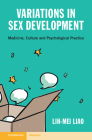 Variations in Sex Development: Medicine, Culture and Psychological Practice By Lih-Mei Liao Cover Image