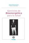 Ejercicios de Bioenergetica para la salud: Bioenergetica practica Cover Image