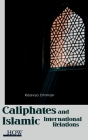 Caliphates and Islamic International Relations Cover Image