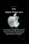 The Apple Vision pro: Dive Deep To know in full About The world's Future mobile computing and Entertainment Headset Cover Image