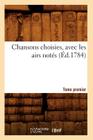 Chansons Choisies, Avec Les Airs Notés . Tome Premier [-VI] (Éd.1784) (Litterature) Cover Image